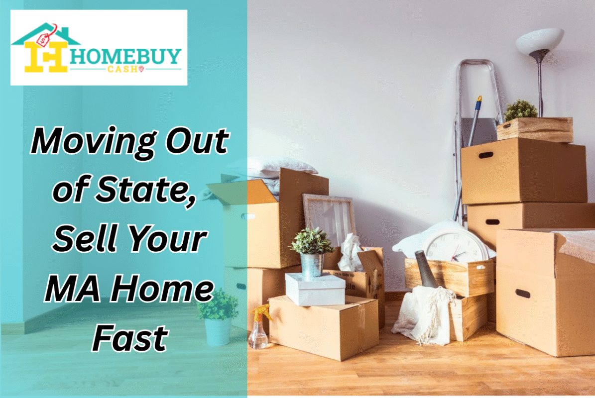 Moving Out of State, Sell Your MA Home Fast