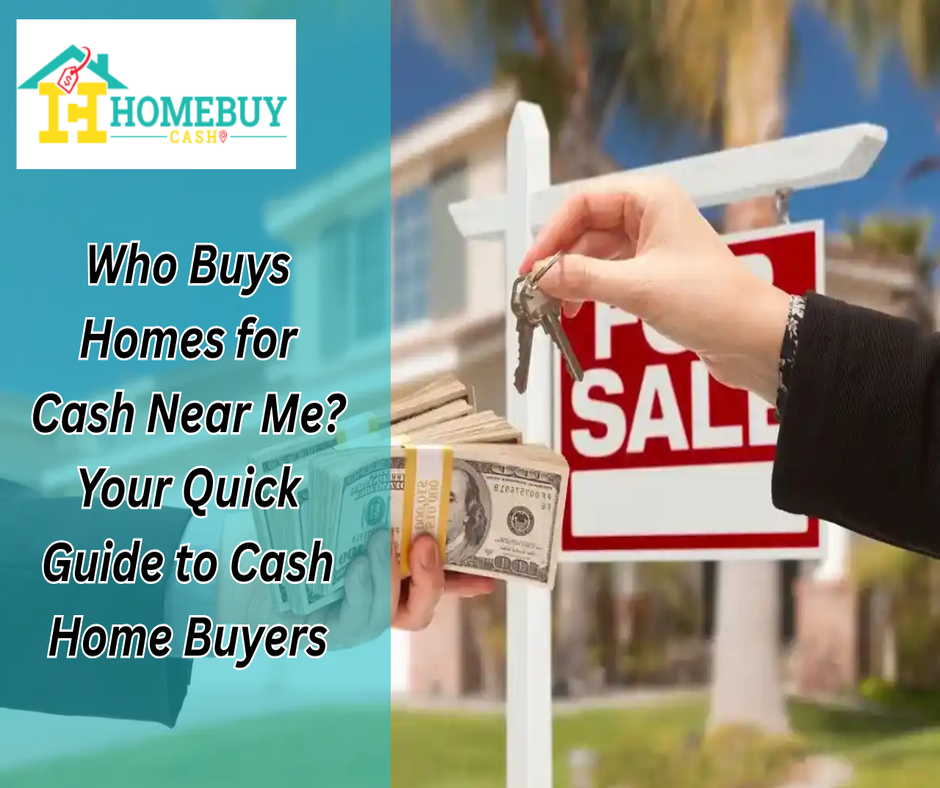 Who Buys Homes for Cash Near Me? Your Quick Guide to Cash Home Buyers